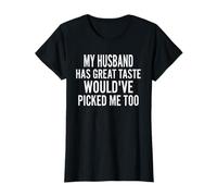 My Husband Has Great Taste Picked Me Too Funny Wife T-Shirt