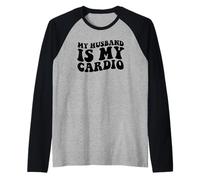 My Husband Is My Cardio Humour Marriage Life Manche Raglan