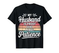 My Husband is Proof That I Have Patience - T-Shirt