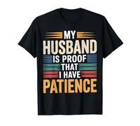 My Husband is Proof That I Have Patience - T-Shirt