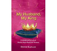 My Husband, My King: A candid and practical Shalom Bayis Book for Women