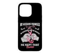 My Husband Promised to Love Me in Sickness and Health - Gift Coque pour iPhone 15 Pro Max