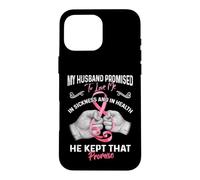 My Husband Promised to Love Me in Sickness and Health - Gift Coque pour iPhone 16 Pro Max