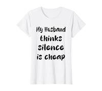 My Husband Thinks Silence is Cheap Humour Wife T-Shirt