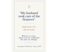 “My husband took care of the finances”: And now it’s all on you. Where to start when you're suddenly the one in charge.
