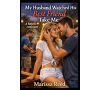 My Husband Watched His Best Friend Take Me: A hotwife confession