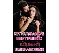 My Husband's Best Friend : Holidays: First time Cuckold & Hotwife 1-5