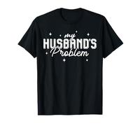 My Husband's Problem Funny Wife Marriage Humour T-Shirt