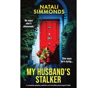 My Husband's Stalker: A completely gripping, addictive and twist-filled psychological thriller