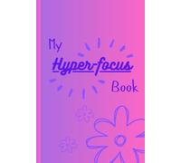 My Hyper-focus Book: Journal for ADHD and hyper-focused moments.