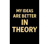 My ideas are better in theory: Perfect Notebook, Best Gift College Student, Lined Journal, Motivational Notebook, Idea Notebook, Office, Cool Christmas Gifts Hunters