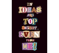 My Ideas Are Top Secret....Even From Me!: Funny Gift Ideas for Friends, Family and Officemates | Funny Notebook | 120 Pages, 6x9 inches