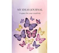 My Ideas Journal: A Space for Your Creativity: A Beautifully Designed Notebook for Thoughts, Dreams, and Daily Reflections