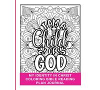 My Identity in Christ Coloring Bible Reading Plan Journal: Scripture Coloring Book for Adults & Teens to Remind You of Who You Are in Christ