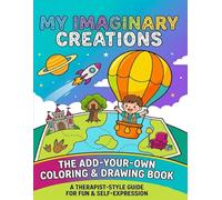 My Imaginary Creations: An Add-Your-Own Coloring & Drawing Book for Kids | 50 Creative, Therapist-Inspired Activity Pages for Imagination and Expression