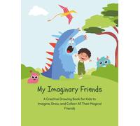 My Imaginary Friends: A Creative Drawing Book for Kids to Imagine, Draw, and Collect All Their Magical Friends