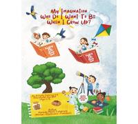 My Imagination Who Do I Want To Be When I Grow Up?: Let’s Explore The Gift God Gave Me.