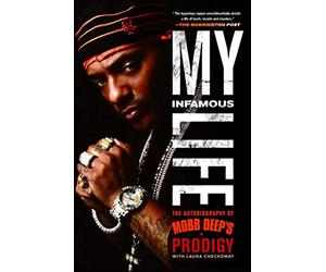 My Infamous Life: The Autobiography of Mobb Deep's Prodigy