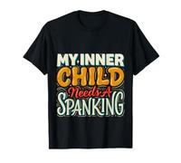 My Inner Child Needs A Spanking Adulte chaotique - T-Shirt