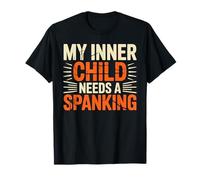 My Inner Child Needs A Spanking Adulte chaotique - T-Shirt