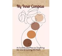 My Inner Compass: A Guided Journey to Trusting My Gut & Loving My Path