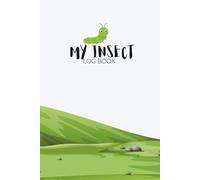 My Insect Log Book: A Fun Bug Tracker for Kids and Insect Enthusiasts