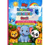 My interesting coloring book: easy to color and fun to view for kids ages 1, 2, 3, 4 years: COLORING PAGES FOR KIDS - INTERESTING DRAWINGS - EDUCATING