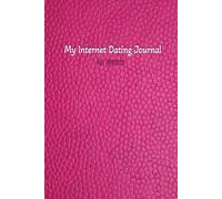 My Internet Dating Journal for Women: Keep Your Options Open and Organized, Is He the One, Log the information you may forget. Don't give up on finding your soulmate, Keeping Track of Love
