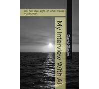 My Interview With AI: Do not lose sight of what makes you Human