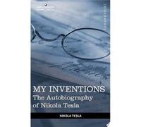 My Inventions | Nikola Tesla Nikola Tesla (Auteur)