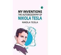My Inventions: The Autobiography of Nikola Tesla