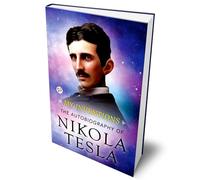 My Inventions: The Autobiography of Nikola Tesla