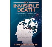 My Invisible Death: The Unspoken Truths Surrounding Medical Management of Rare Conditions