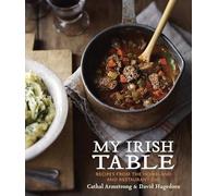 My Irish Table: Recipes from the Homeland and Restaurant Eve [A Cookbook]