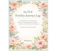 My IVF Fertility Journey Log: A Guided Organizer for Appointments, Medication Tracking, Egg Retrieval, Embryo Transfers, Cycle Notes & Emotional ... Fertility Planner | 8.5 x 11 | 144 Pages.