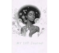 My IVF Journal: A Guided Journal For Hope, Healing, and Heartfelt Reflections Through IVF: Daily Reflections, Affirmations, and Notes for your IVF Story