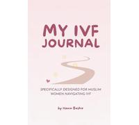 My IVF Journal: A Muslim Woman’s Guide to Faith, Fertility & Reflection