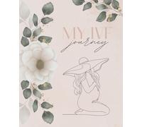 My IVF Journey: A Comprehensive Guide to Plan, Organize, Track, and Journal Your IVF Goals