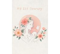 My IVF Journey: A Guided Journal For Hope, Healing, and Heartfelt Reflections During IVF: Daily Reflections, Affirmations, and Notes for your IVF Story