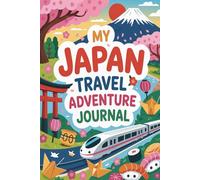 My Japan Travel Adventure Journal: A Guided Japan Diary for Kids with Daily Prompts, Temple and Culture Scavenger Hunts, Japanese Food Checklists, and Drawing Pages