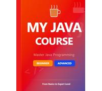 MY JAVA COURSE: Master Java Programming from Fundamental Concepts to Advanced Tools