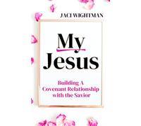 My Jesus: Building a Covenant Relationship with the Savior