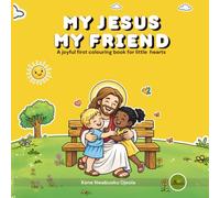My Jesus My Friend: A Joyful First Colouring Book for Little Hearts: Christian Activity Book for Toddlers, Preschoolers & Sunday School