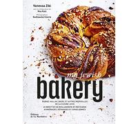 My Jewish Bakery - Babka, hallah, bagel et autres merveilles de la cuisine juive: 65 recettes de boulangerie et pâtisserie ashkénazes, séfarades et israéliennes
