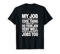 My Job Has This Cool Thing - Humour de Bureau T-Shirt