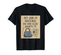 My Job Is Secure No One Else Wants It Humour de bureau T-Shirt