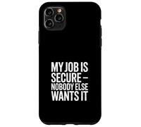 My Job is Secure Nobody Else Wants It Humour Coque pour iPhone 11 Pro Max