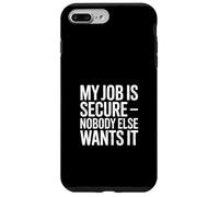 My Job is Secure Nobody Else Wants It Humour Coque pour iPhone 7 Plus/8 Plus