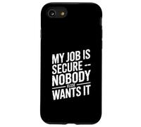 My Job is Secure Nobody Else Wants It Humour Coque pour iPhone SE (2020) / 7/8