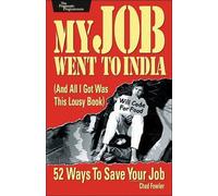My Job Went to India: And All I Got Was This Lousy Book